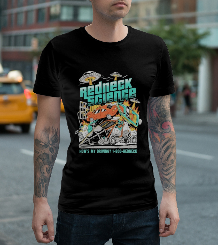 Redneck Science How's My Driving UFO Crash Explosion 1 800 REDNECK T-Shirt