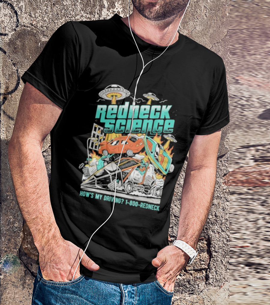 Redneck Science How's My Driving UFO Crash Explosion 1 800 REDNECK T-Shirt