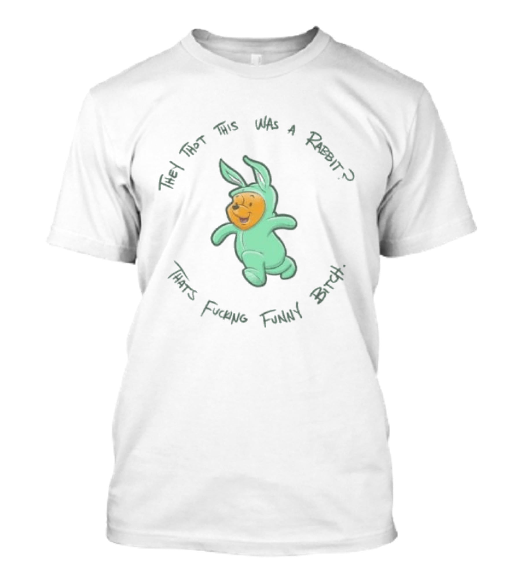 Pooh Bear They Thot This Was A Rabbit That's Funny Bitch T-Shirt