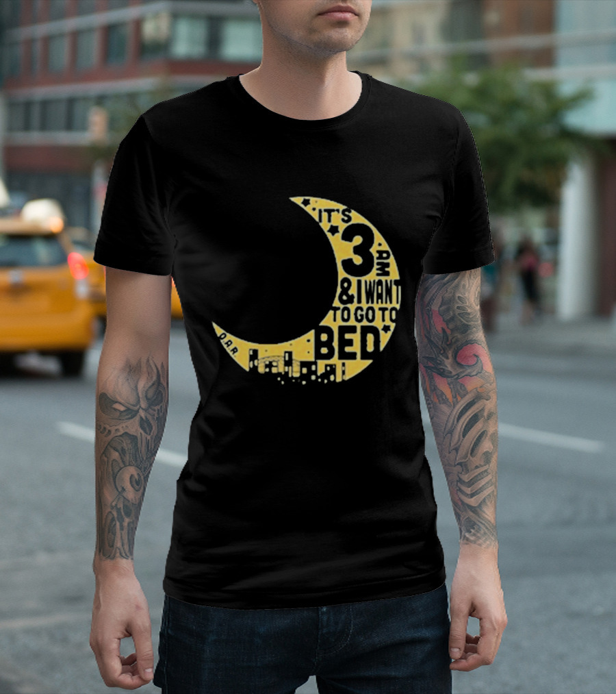 It's 3 AM And I Want To Go To Bed OAR Night Shift T-Shirt