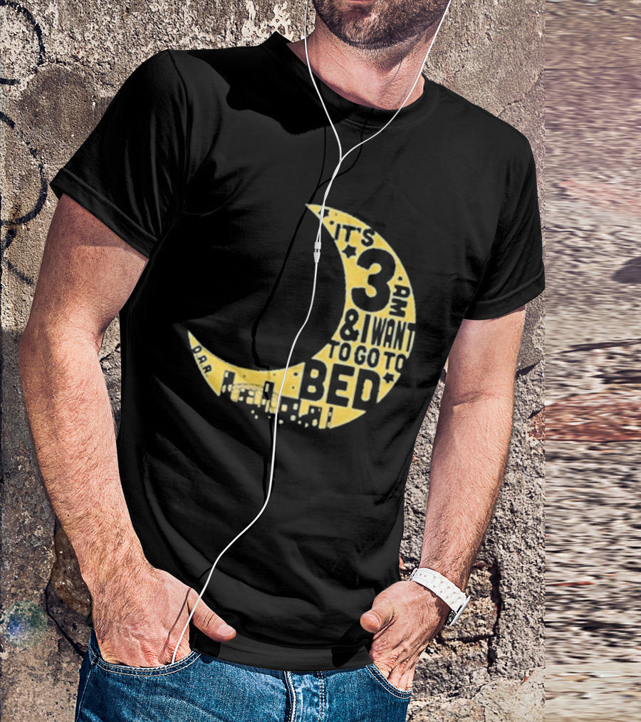 It's 3 AM And I Want To Go To Bed OAR Night Shift T-Shirt