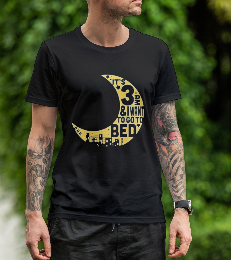 It's 3 AM And I Want To Go To Bed OAR Night Shift T-Shirt