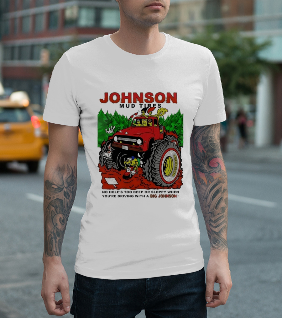 Johnson Mud Tires No Holes Too Deep Or Sloppy With Big Red Adventure T-Shirt