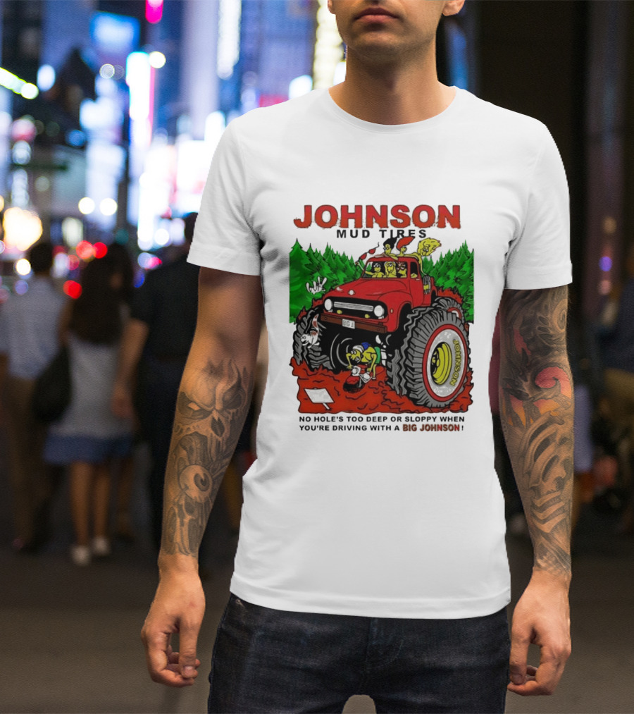Johnson Mud Tires No Holes Too Deep Or Sloppy With Big Red Adventure T-Shirt