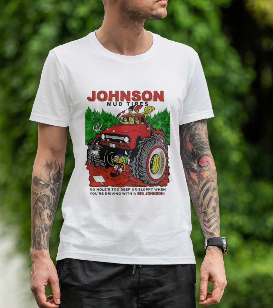 Johnson Mud Tires No Holes Too Deep Or Sloppy With Big Red Adventure T-Shirt