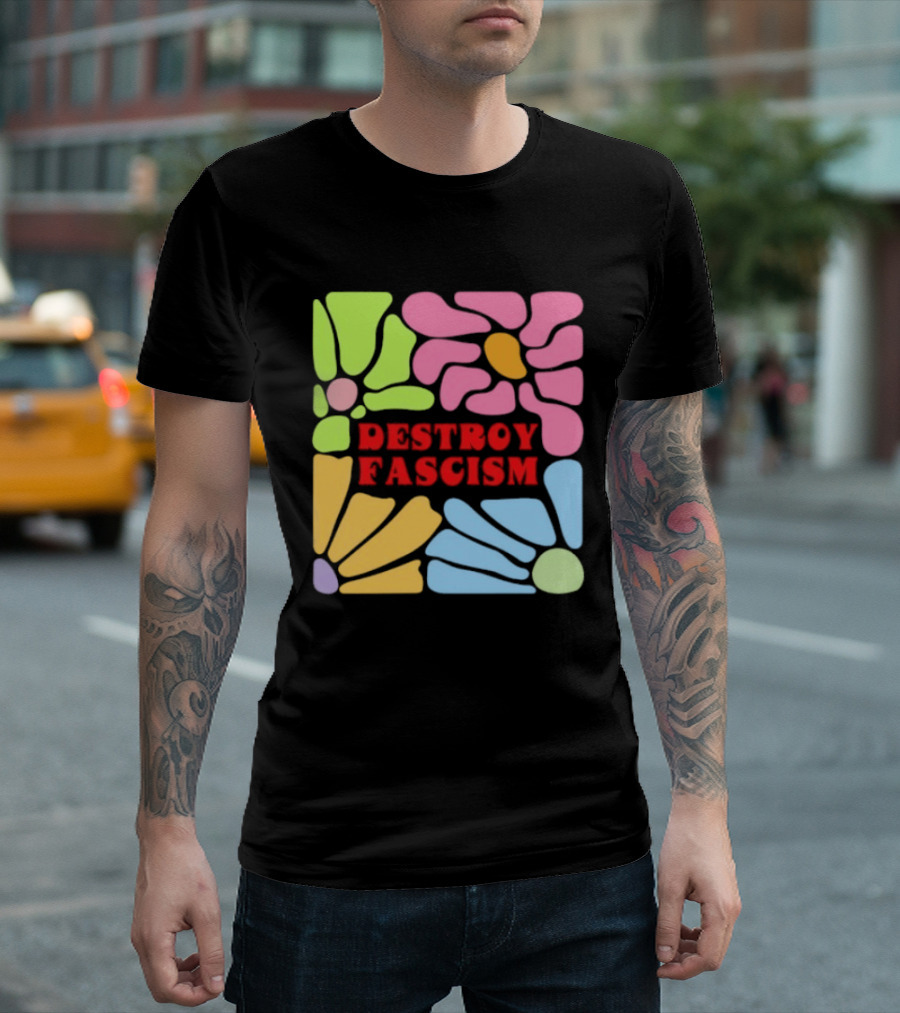 Destroy Fascism Flower Power Bold Colorful T-Shirt