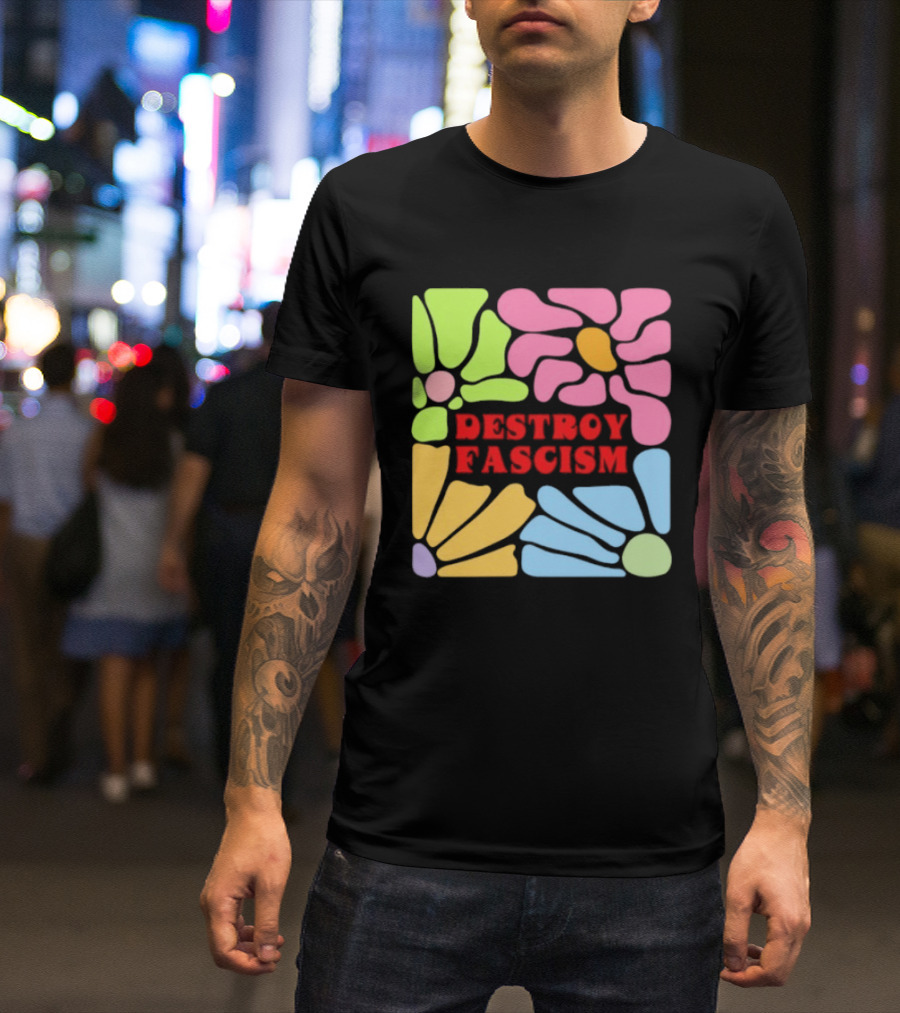 Destroy Fascism Flower Power Bold Colorful T-Shirt
