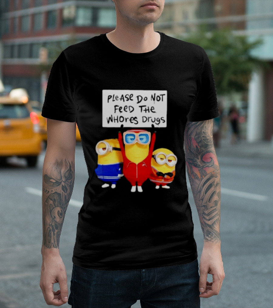 Do Not Feed Whore Drugs Minion T-Shirt