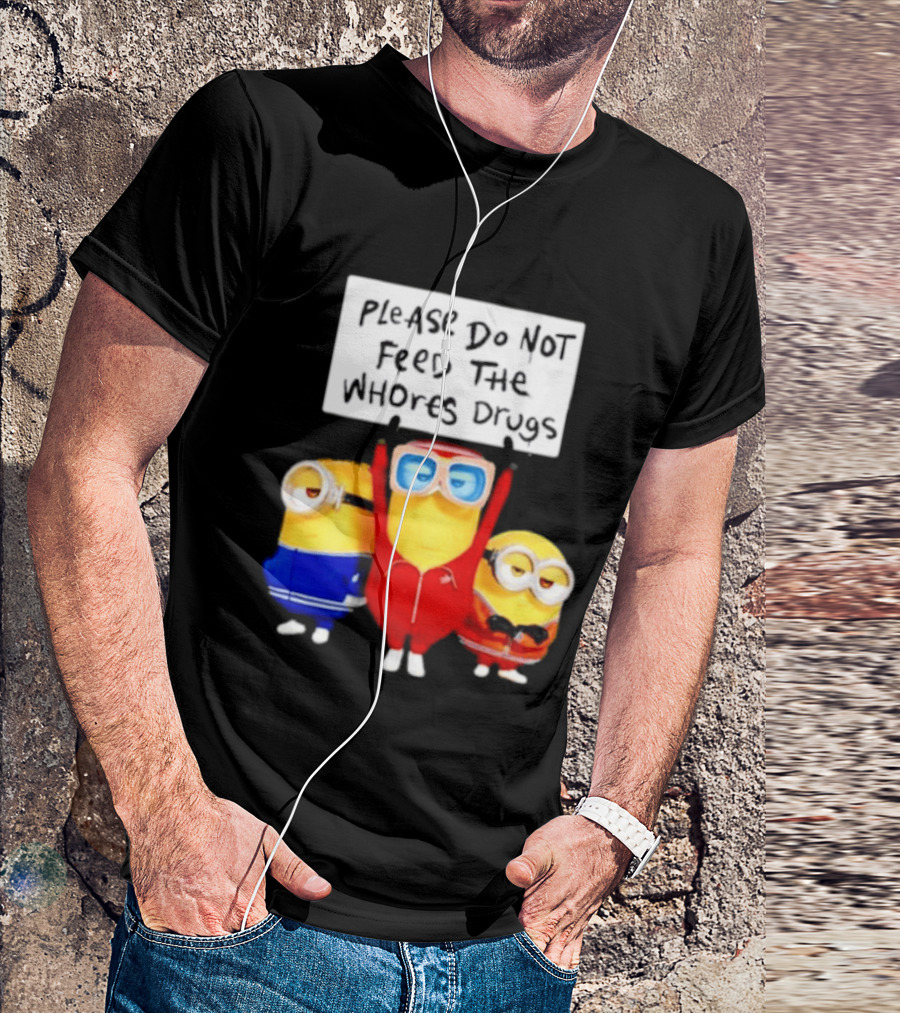 Do Not Feed Whore Drugs Minion T-Shirt
