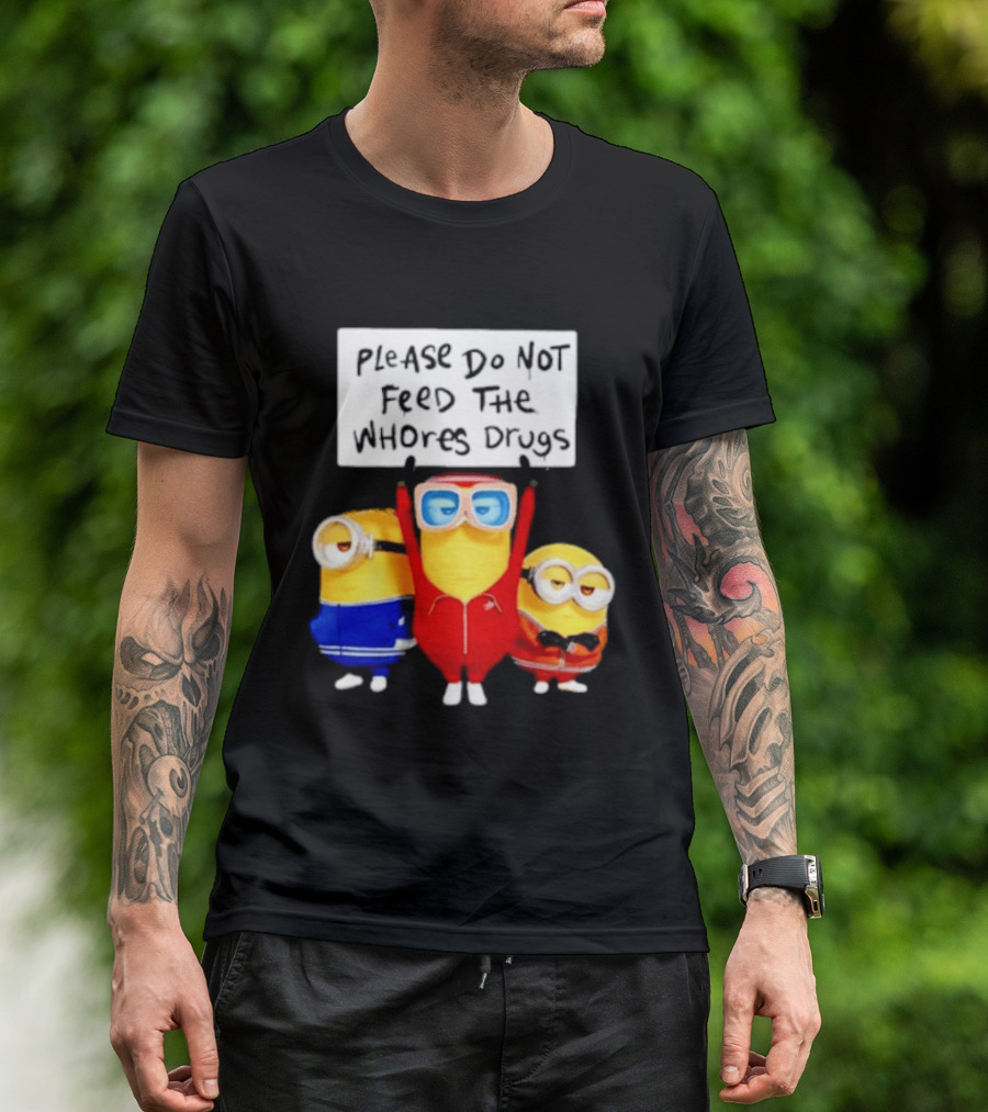 Do Not Feed Whore Drugs Minion T-Shirt