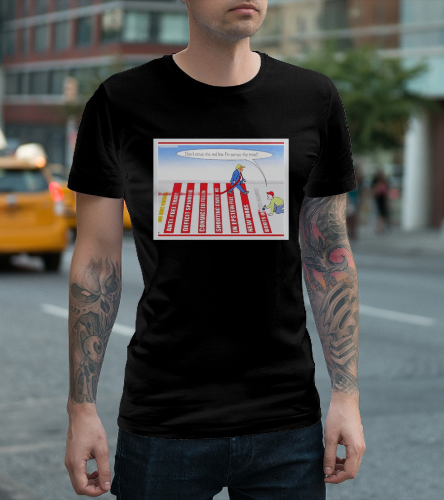 Don’t Cross This Red Line I’m Serous This Time Trump Cartoon T-Shirt