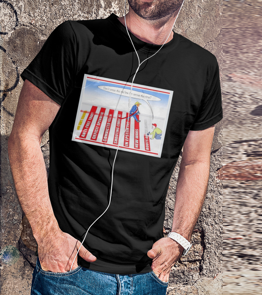 Don’t Cross This Red Line I’m Serous This Time Trump Cartoon T-Shirt