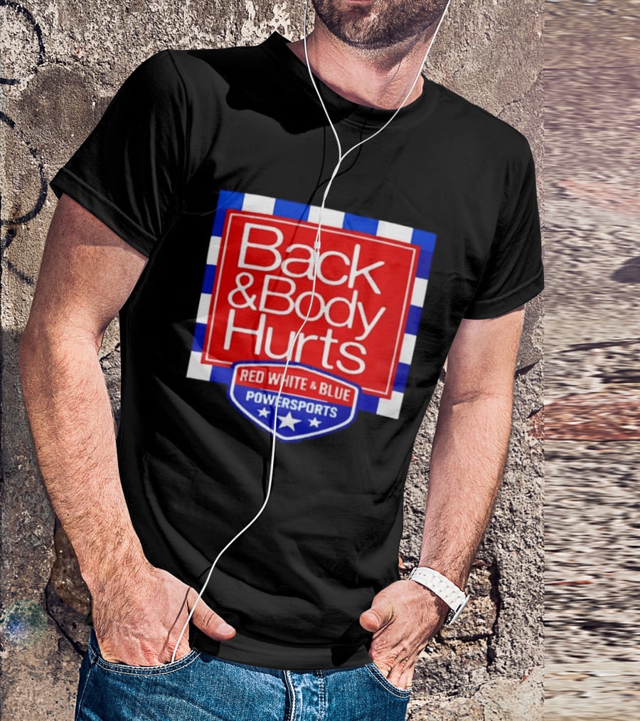 Back And Body Hurts Red White And Blue Powersports T-Shirt