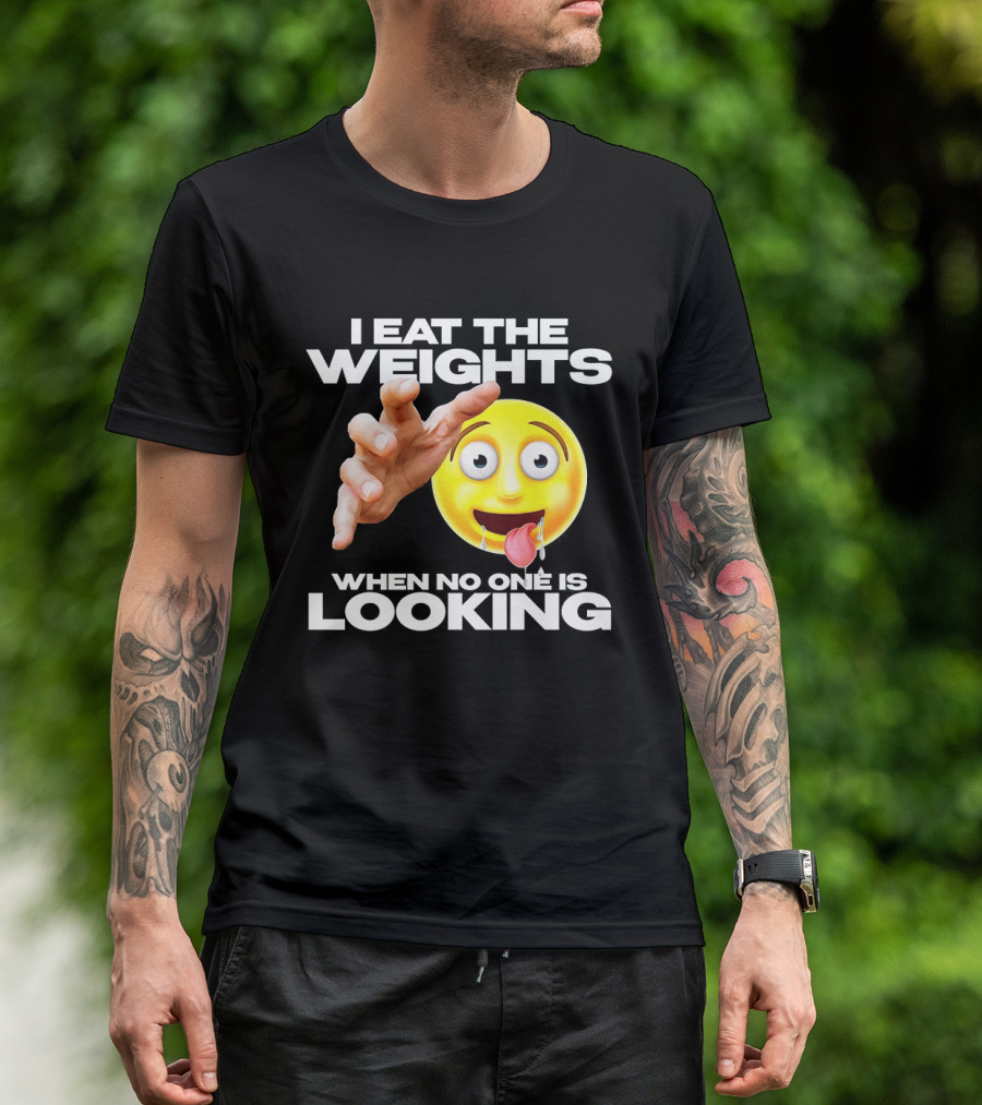 I Eat The Weights Emoji Workout Humor When No One Is Looking T-Shirt