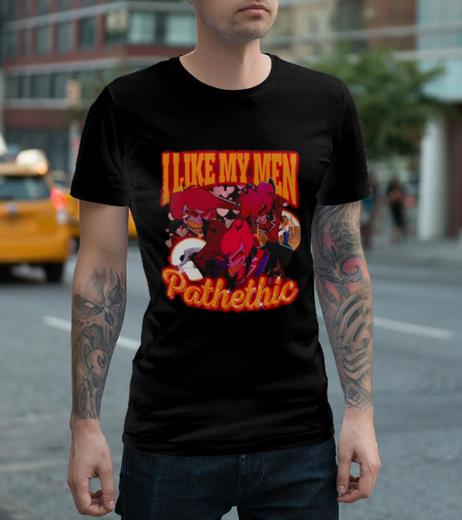 I Like My Men Pathetic Alastor Hazbin Hotel Characters And Hearts T-Shirt