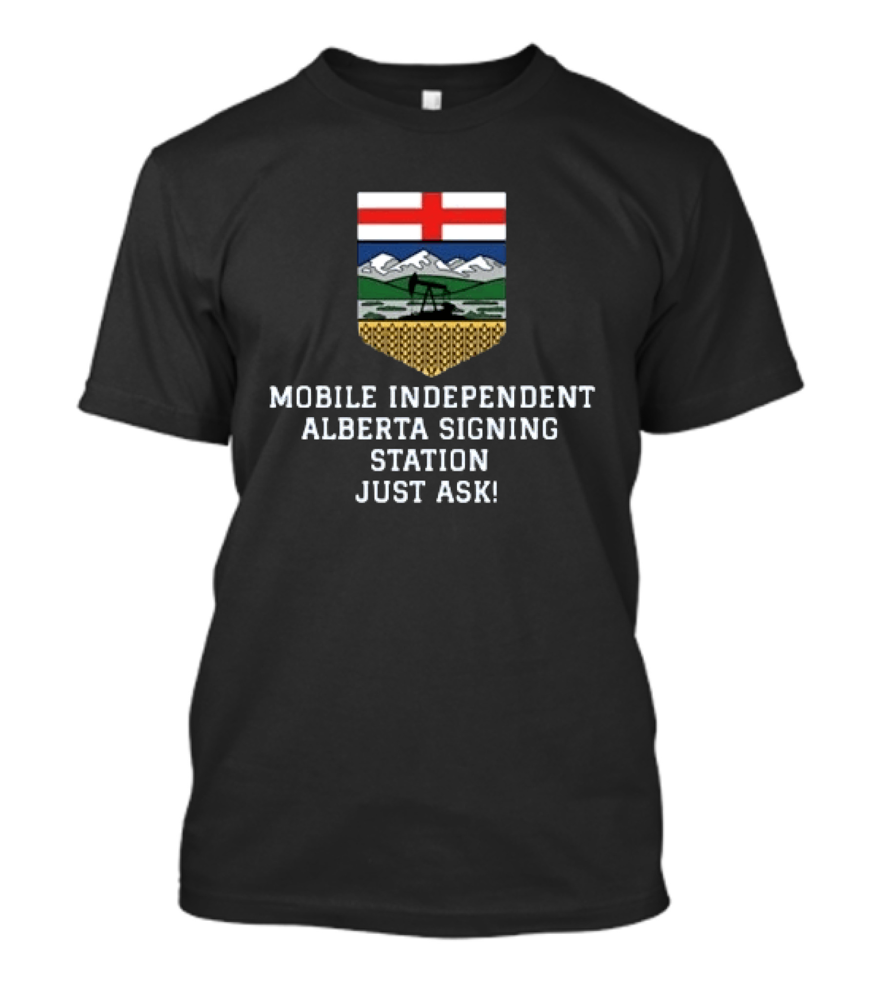 Mobile Independent Alberta Signing Station Just Ask Flag Crest Oil Rig Mountains T-Shirt