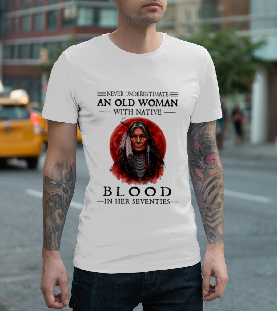 Never Underestimate An Old Woman With Native Blood In Her Seventies Moon Warrior T-Shirt