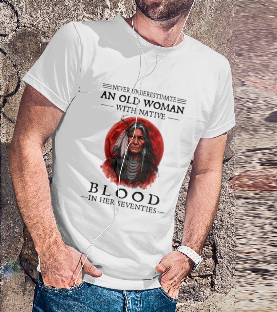 Never Underestimate An Old Woman With Native Blood In Her Seventies Moon Warrior T-Shirt