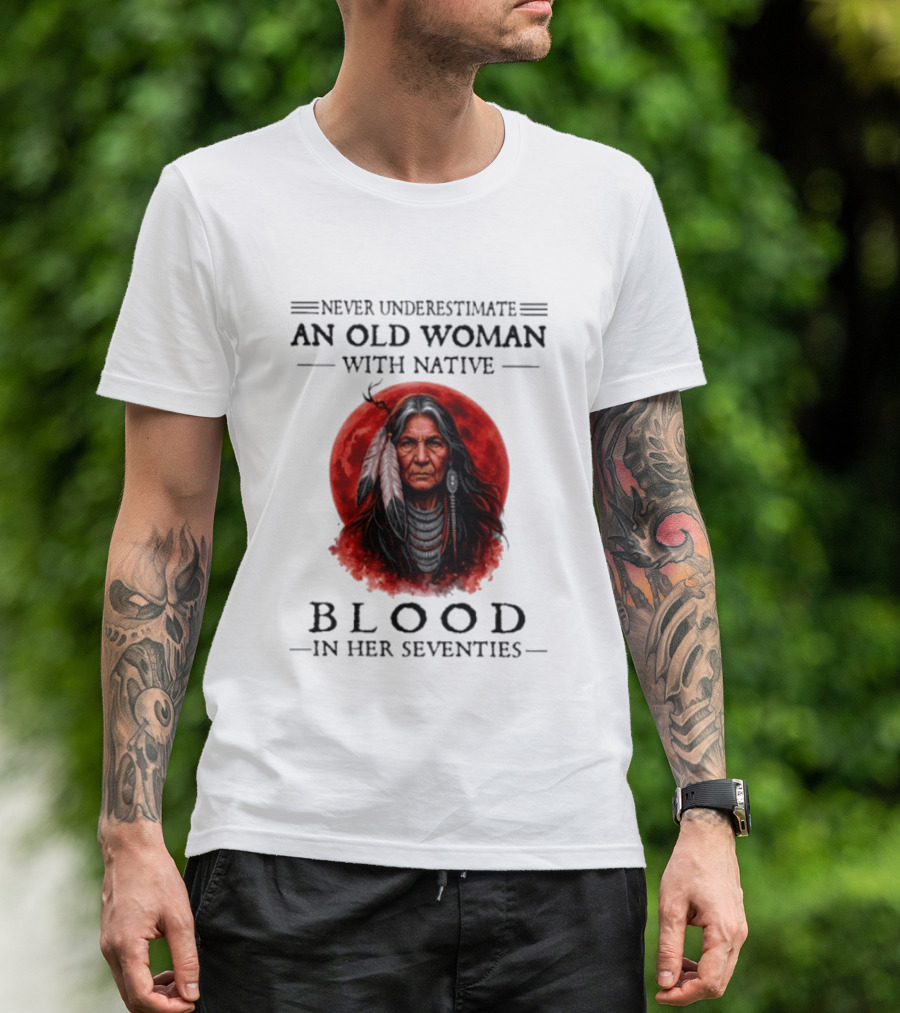 Never Underestimate An Old Woman With Native Blood In Her Seventies Moon Warrior T-Shirt