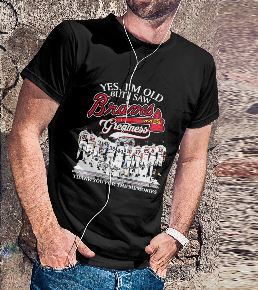 Yes I'm Old But I Saw Braves Greatness Thank You For The Memories T-Shirt