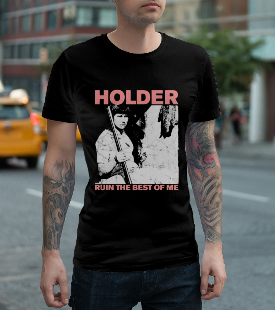 Holder Ruin The Best Of Me T-Shirt