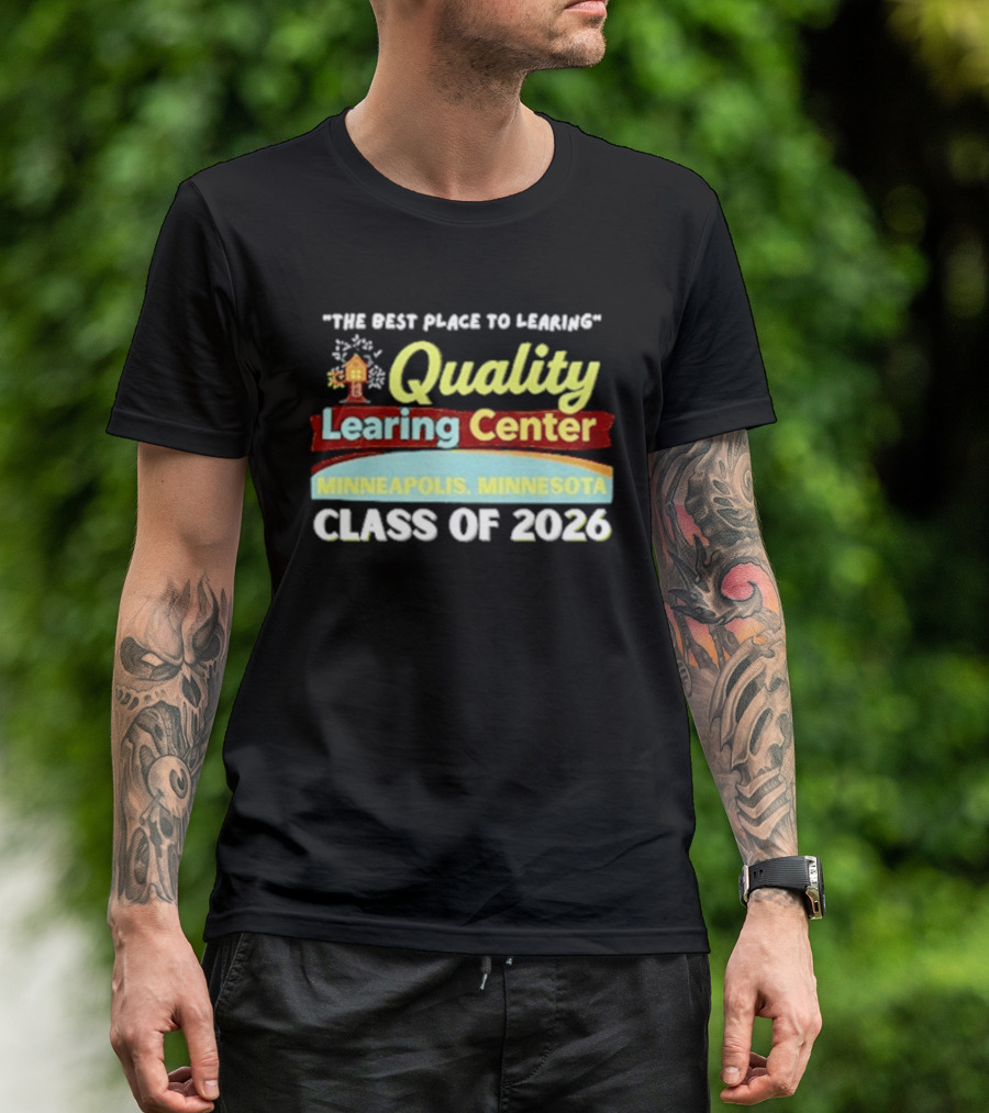 Quality Learning Center Minneapolis Class Of 2026 "The Best Place To Learn T-Shirt