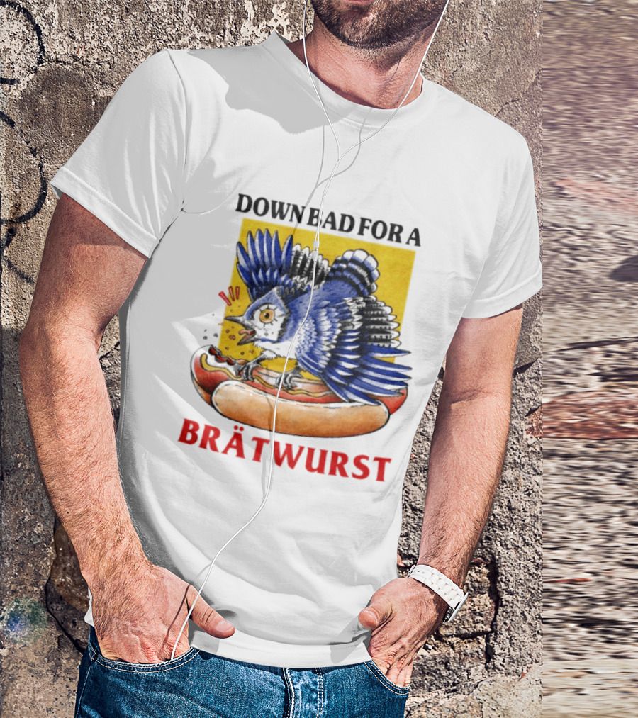 Down Bad For A Brätwurst Bird Hotdog T-Shirt