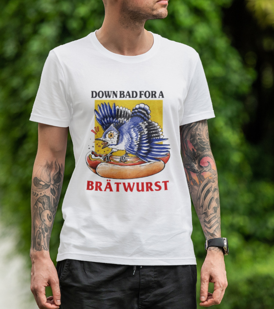 Down Bad For A Brätwurst Bird Hotdog T-Shirt
