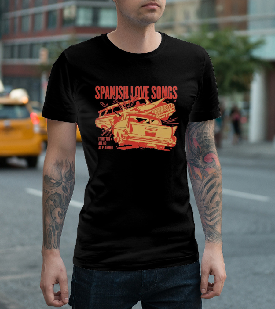 Spanish Love Songs Car Crash It Better All Go As Planned T-Shirt