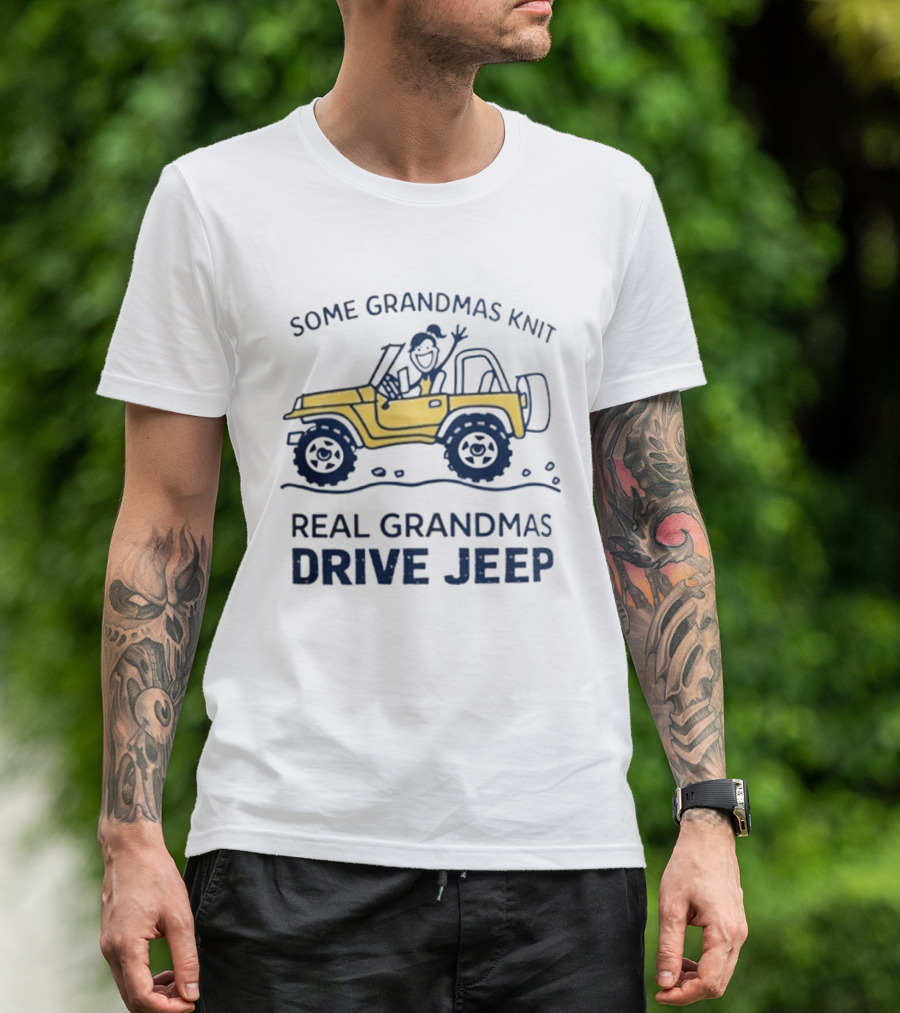 Some Grandmas Knit Real Grandmas Drive Jeep Fun T-Shirt