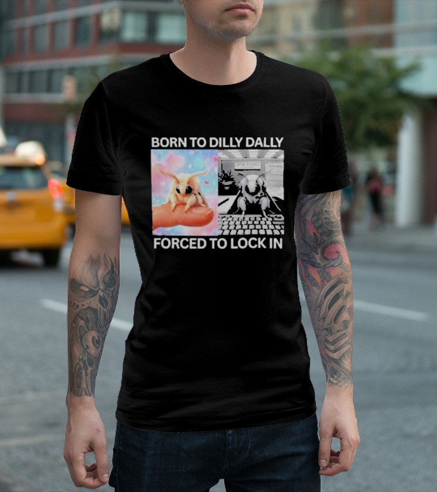 Born To Dilly Dally Forced To Lock In Moth Meme Cute And Funny Internet Humor T-Shirt