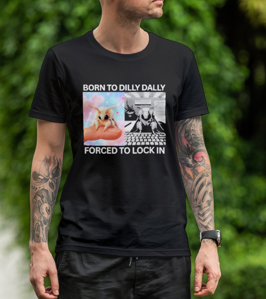 Born To Dilly Dally Forced To Lock In Moth Meme Cute And Funny Internet Humor T-Shirt