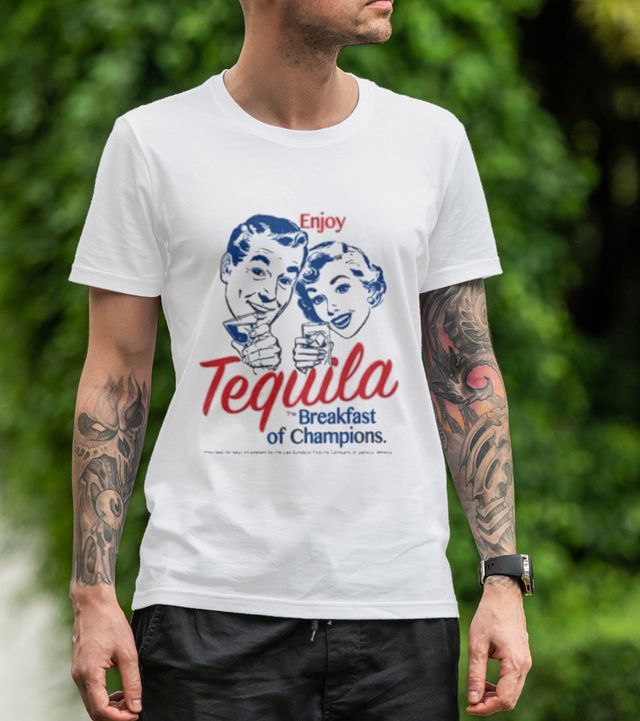 Enjoy Tequila The Breakfast Of Champions T-Shirt