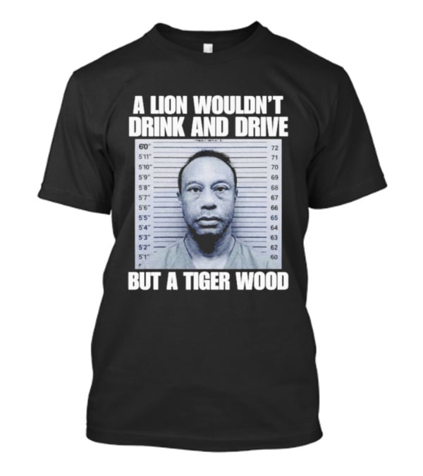 A Lion Wouldn't Drink And Drive But A Tiger Wood Shot Pastel Comedy T-Shirt