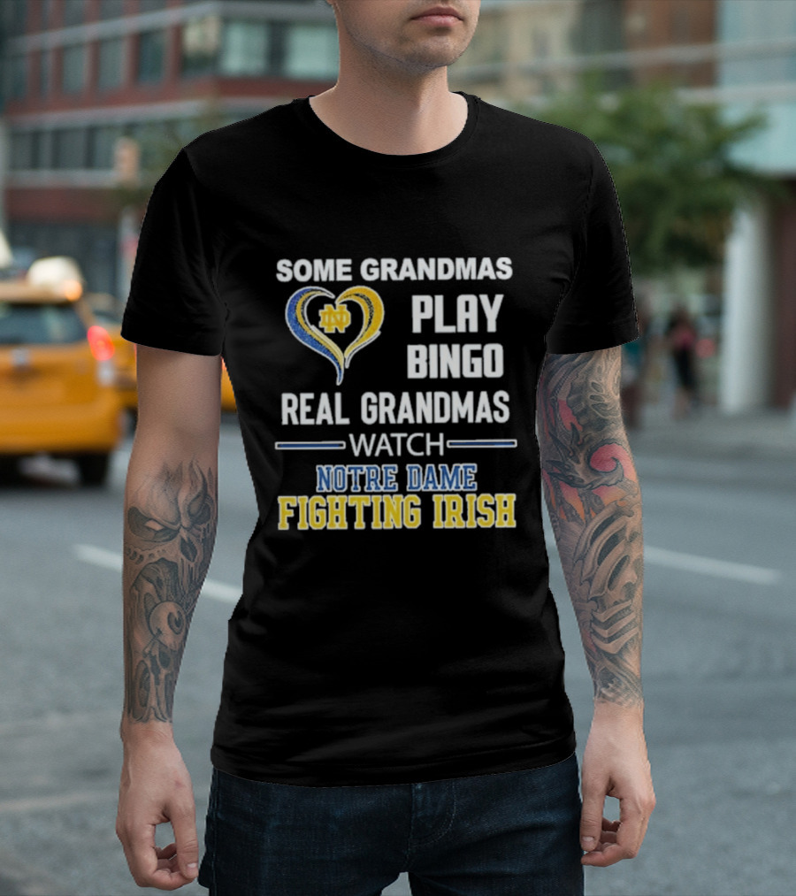 Some Grandmas Play Bingo Real Grandmas Notre Dame Fighting Irish T-Shirt