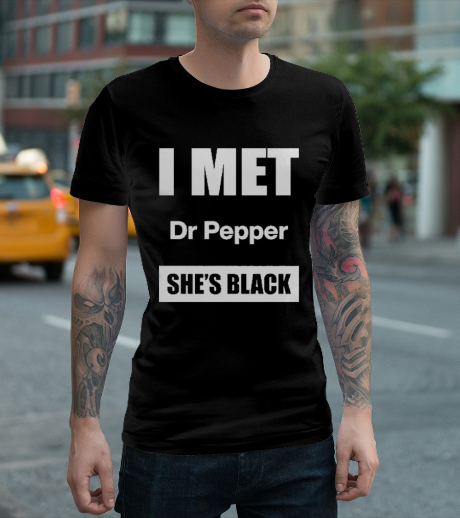 I Met Dr Pepper She's Black T-Shirt