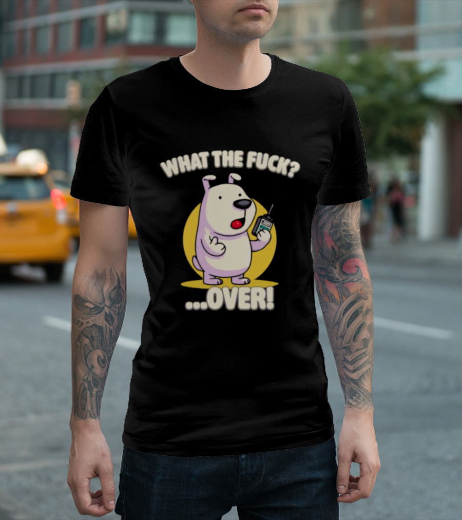 What The Fuck Over Dog With Walkie Talkie Expression T-Shirt
