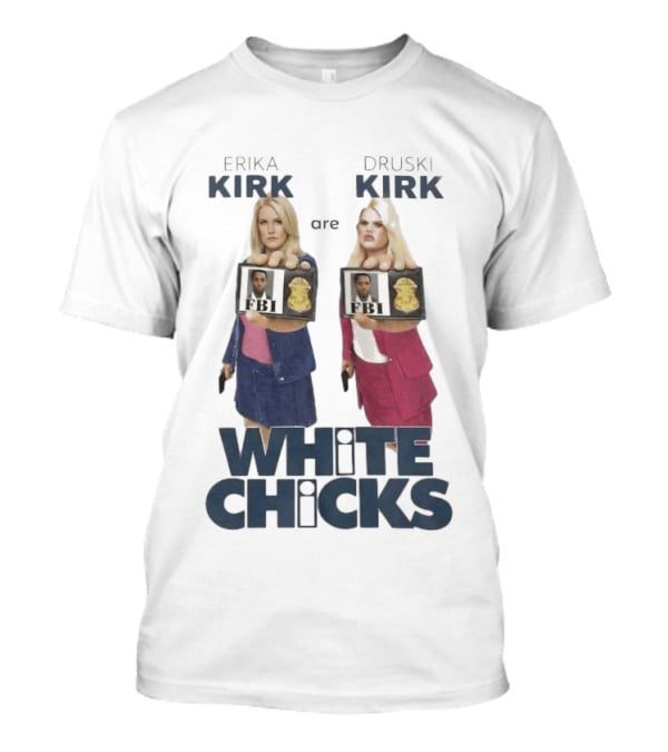 Erika Druski Kirk White Chicks FBI T-Shirt