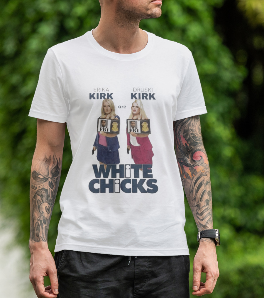 Erika Druski Kirk White Chicks FBI T-Shirt