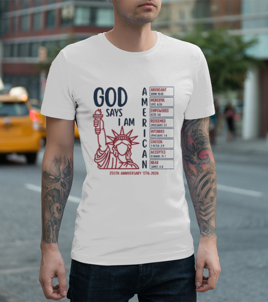 God Says I Am American 250th Anniversary 1776 2026 Liberty Statue Verses T-Shirt
