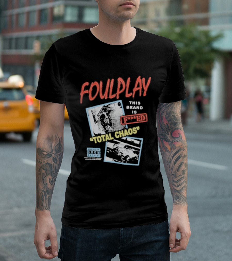 Foulplay Brand Is Fucked Total Chaos T-Shirt