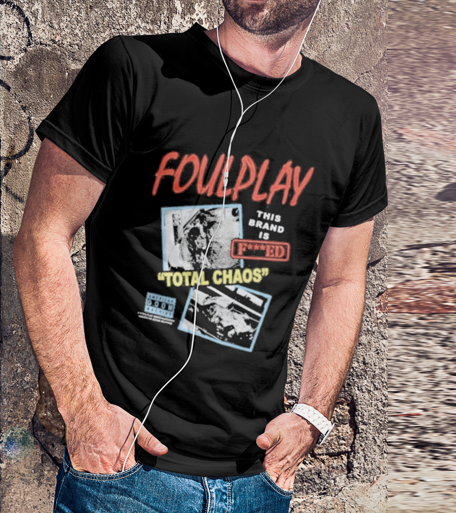 Foulplay Brand Is Fucked Total Chaos T-Shirt