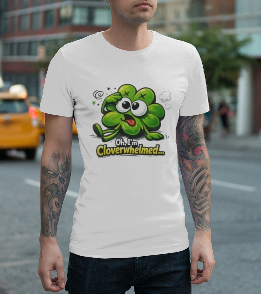 Oh I'm Cloverwhelmed Funny Overwhelmed Clover Cartoon T-Shirt