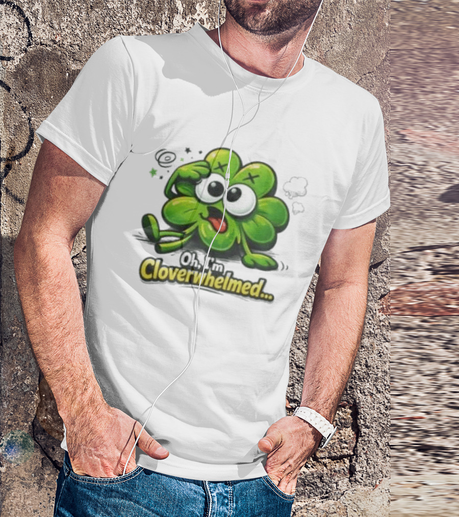 Oh I'm Cloverwhelmed Funny Overwhelmed Clover Cartoon T-Shirt