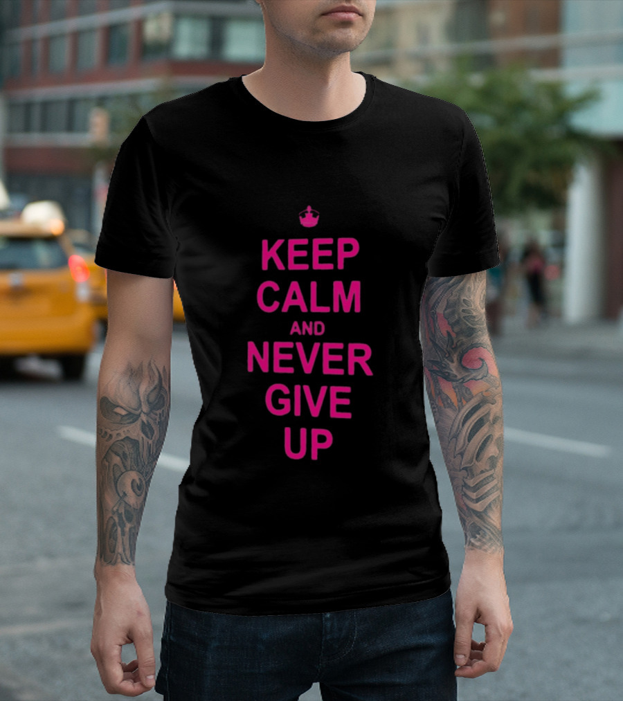 John Cena Keep Calm And Never Give Up Motivational Phrase T-Shirt
