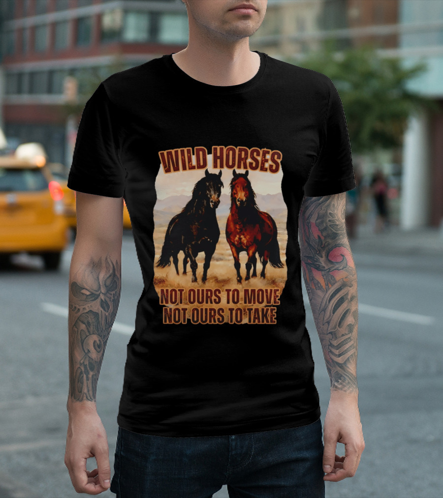 Wild Horses Not Ours To Move Not Ours To Take Mountain Landscape T-Shirt