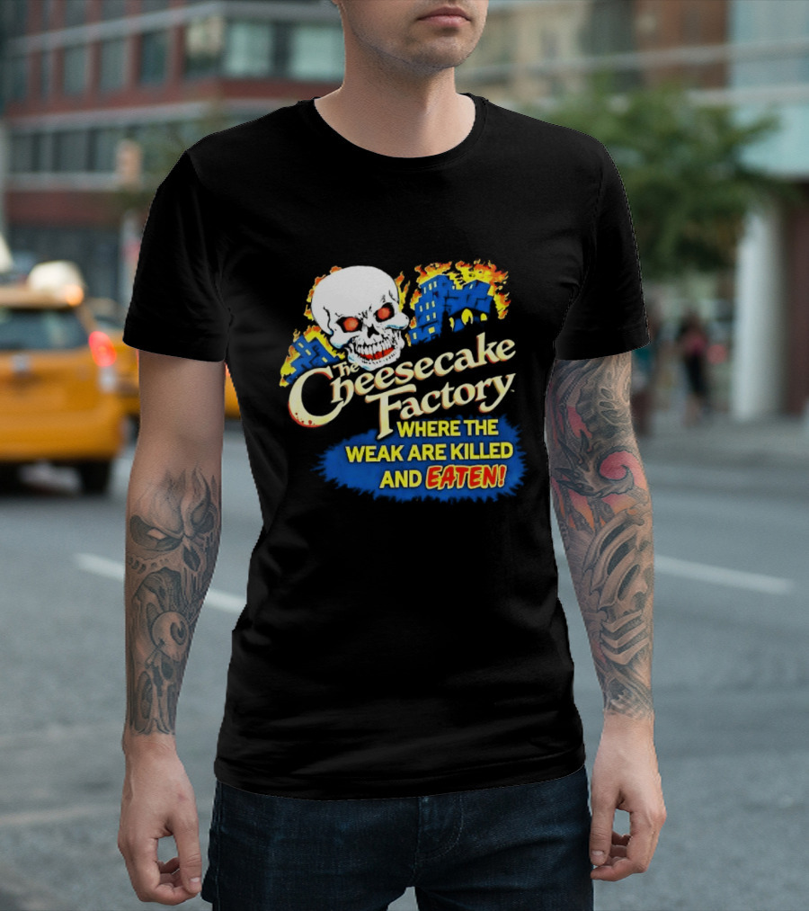 Cheesecake Factory Where The Weak Are Killed And Eaten Skull T-Shirt