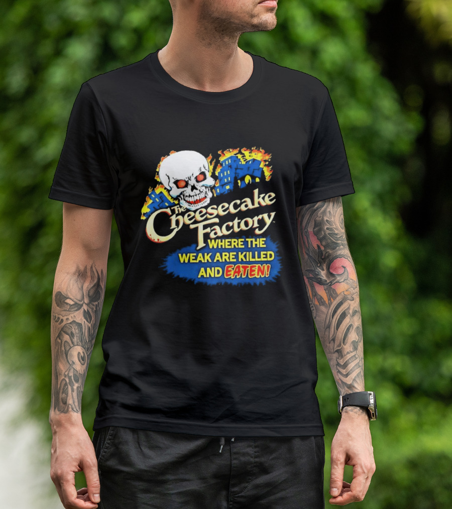 Cheesecake Factory Where The Weak Are Killed And Eaten Skull T-Shirt