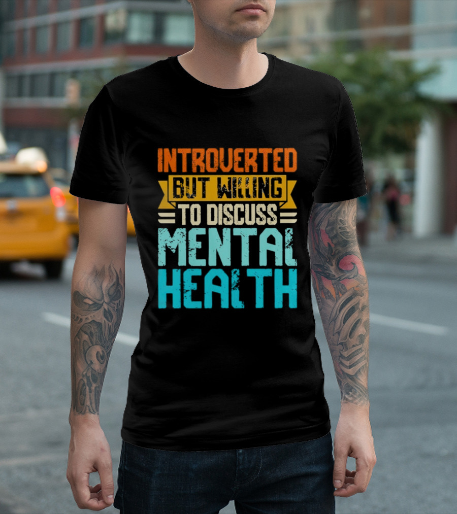 Introverted But Willing To Discuss Mental Health Awareness T-Shirt
