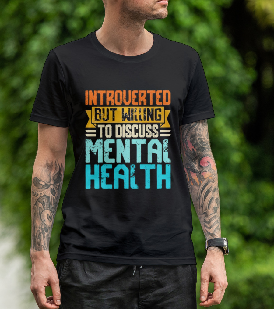 Introverted But Willing To Discuss Mental Health Awareness T-Shirt